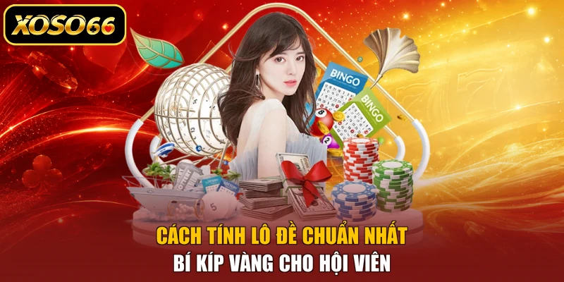 Cách Tính Lô Đề Chuẩn Nhất - Bí Kíp Vàng Cho Hội Viên