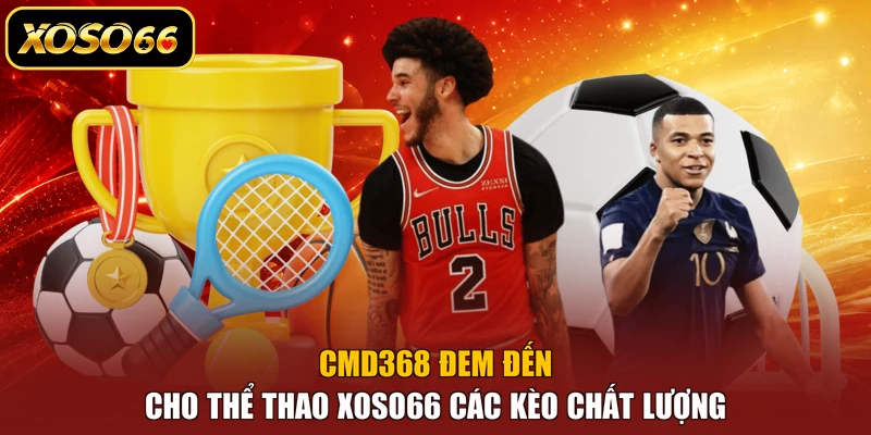 CMD368 đem đến cho thể thao XOSO66 các kèo chất lượng