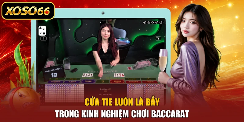 Cửa Tie luôn là bẫy trong kinh nghiệm chơi Baccarat