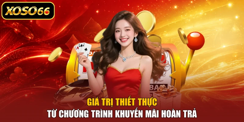 Giá trị thiết thực từ chương trình khuyến mãi hoàn trả