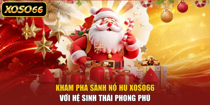 Khám phá sảnh nổ hũ XOSO66 với hệ sinh thái phong phú
