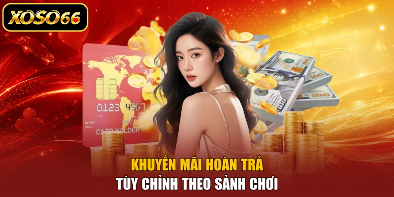 Khuyến mãi hoàn trả tùy chỉnh theo sảnh chơi