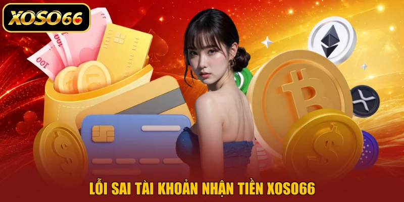 Lỗi sai tài khoản nhận tiền XOSO66