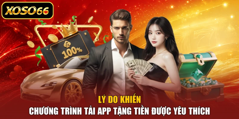 Lý do khiến chương trình tải app tặng tiền được yêu thích