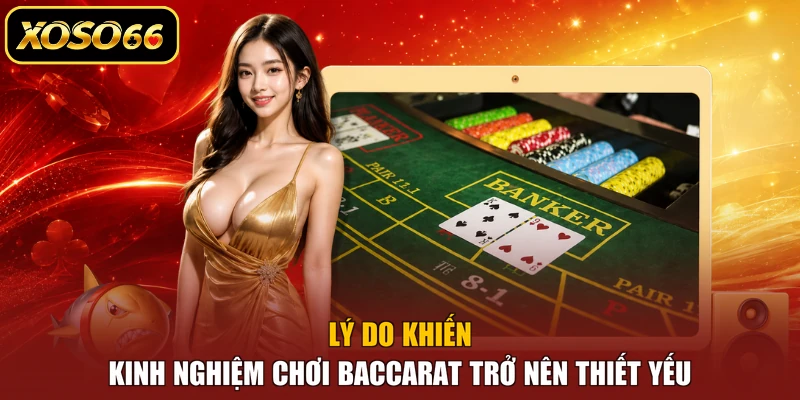 Lý do khiến kinh nghiệm chơi Baccarat trở nên thiết yếu