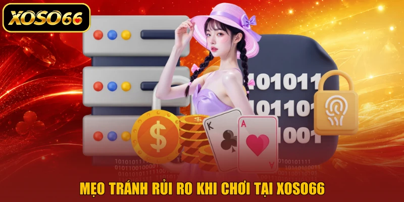 Mẹo tránh rủi ro khi chơi tại XOSO66