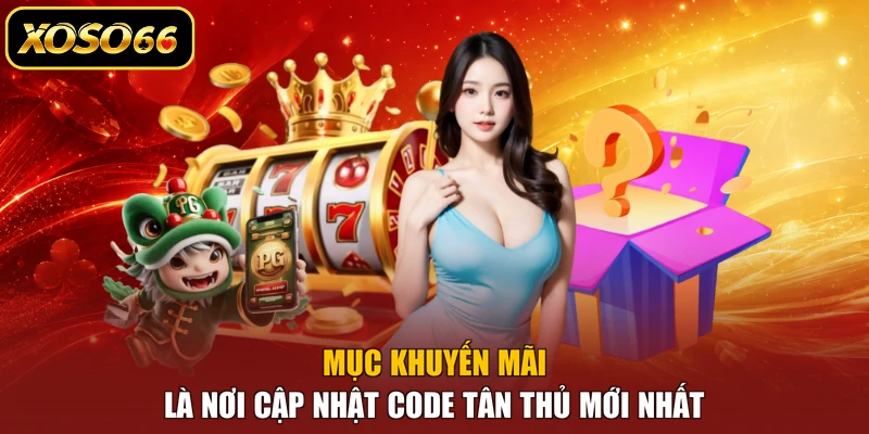 Mục khuyến mãi là nơi cập nhật code tân thủ mới nhất