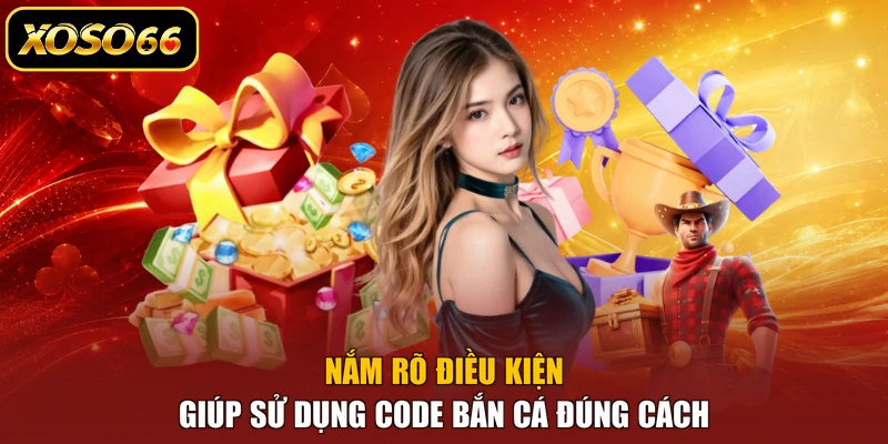 Nắm rõ điều kiện giúp sử dụng code bắn cá đúng cách