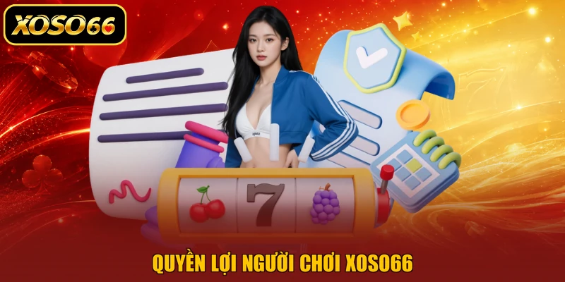 Quyền lợi người chơi XOSO66