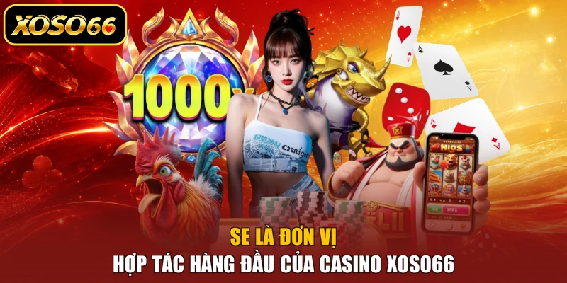 SE là đơn vị hợp tác hàng đầu của Casino XOSO66