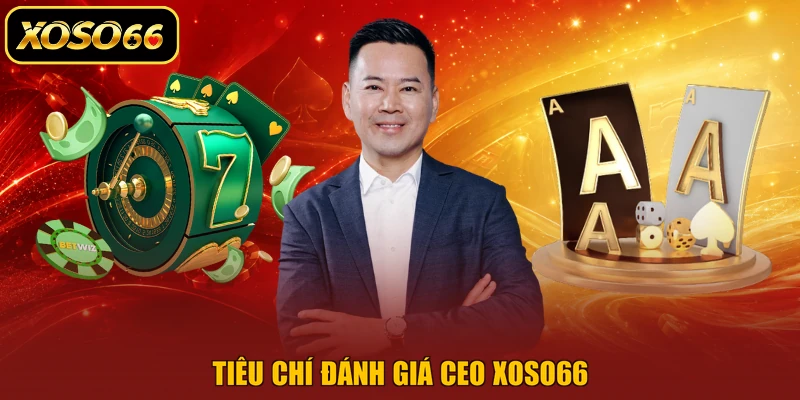 Tiêu chí đánh giá CEO XOSO66