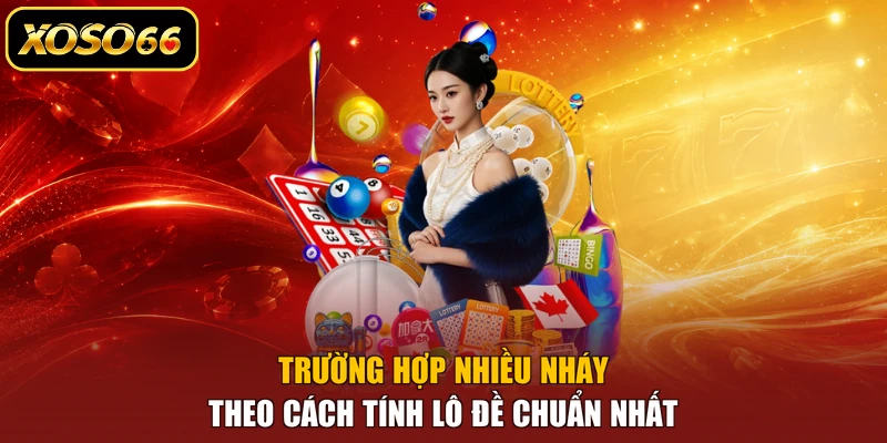 Trường hợp nhiều nháy theo cách tính lô đề chuẩn nhất