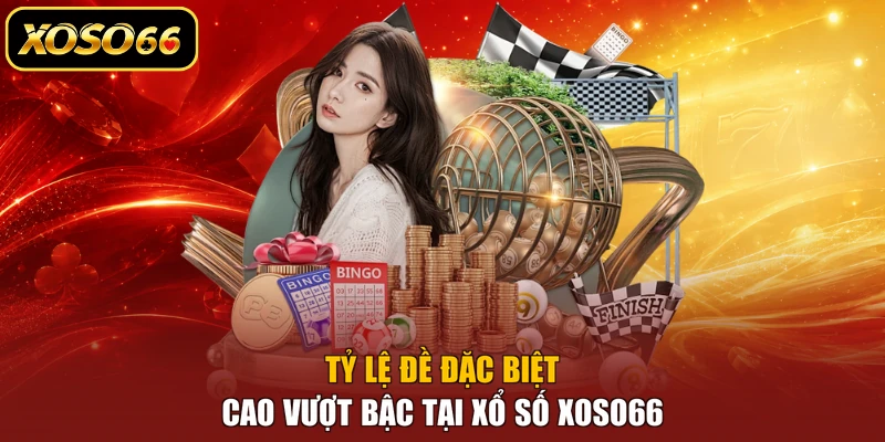 Tỷ lệ đề đặc biệt cao vượt bậc tại xổ số XOSO66