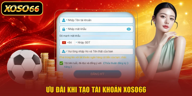 Ưu đãi khi tạo tài khoản XOSO66